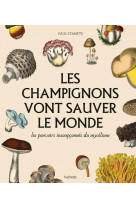 Les champignons vont sauver le monde - les pouvoirs insoupconnes du mycelium