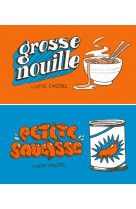 Grosse nouille / petite saucisse