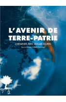 L-avenir de terre-patrie - cheminer avec edgar morin