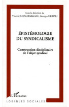 Epistemologie du syndicalisme  -  construction disciplinaire de l'objet syndical