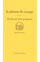 Le gâteau de voyage, dix façons de le préparer