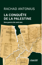 La conquête de la palestine - de balfour à gaza, une guerre