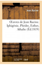 Oeuvres de jean racine. iphigénie, phèdre, esther, athalie, plan du 1er acte d'iphigénie en tauride