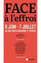 Face à l'effroi 9 juin - 7 juillet - un mois pour comprendre