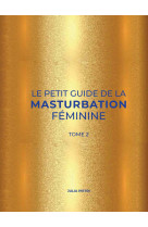 Le petit guide de la masturbation féminine. tome 2