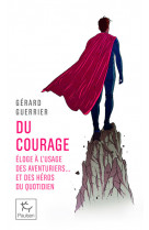 Du courage - éloge à l'usage des aventuriers... et des héros du quotidien