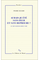 Aurais-je été sans peur et sans reproche ?