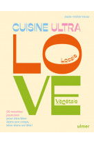 Cuisine ultra love - 60 recettes joyeuses pour être bien dans son corps, bien dans sa tête