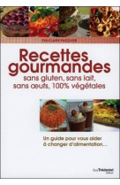 Recettes gourmandes sans gluten, sans lait, sans oeufs, 100% végétales