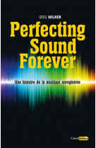 Perfecting sound forever - une histoire de la musique enregistrée