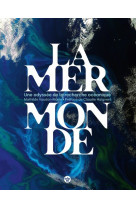 La mer monde - une odyssée de la recherche océanique