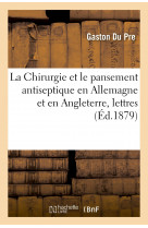 La chirurgie et le pansement antiseptique en allemagne et en angleterre