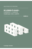 De lesbos à calais - comment l'europe fabrique des camps