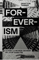 Foreverism - quand le monde devient un jour sans fin