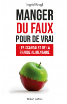 Manger du faux pour de vrai - les scandales de la fraude alimentaire