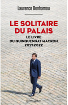 Le solitaire du palais - le livre du quinquennat macron 2017-2022