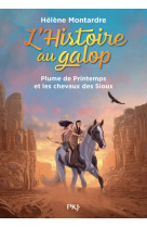 L'histoire au galop - tome 3 plume de printemps et les chevaux des sioux