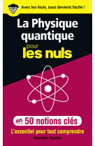 La physique quantique pour les nuls en 50 notions clés - l'essentiel pour tout comprendre