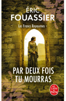 Par deux fois tu mourras (les francs royaumes, tome 1)