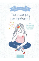 Ton corps, un trésor ! - guide pour comprendre les changements de la puberté