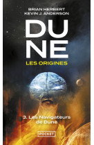 Dune, les origines - tome 3 les navigateurs de dune