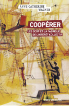 Coopérer - les scop et la fabrique de l'intérêt collectif