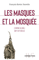 Les masques et la mosquee - l'empire du mali (xiii-xive siecle)