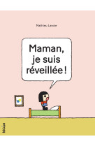 Maman, je suis réveillée