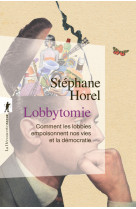 Lobbytomie - comment les lobbies empoisonnent nos vies et la démocratie