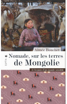 Nomade, sur les terres de mongolie - à l'écoute d'un monde s