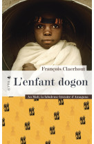 L'enfant dogon - au mali, la fabuleuse histoire d'amagana