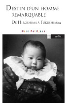 Destin d'un homme remarquable - d'hiroshima à fukushima