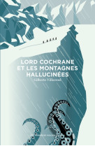 Lord cochrane et les montagnes hallucinées