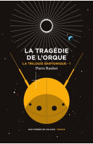 La trilogie baryonique tome 1 : la tragédie de l'orque