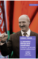 La dernière république soviétique. la biélorussie : une oasis sociale, économique et politique ?