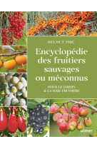 Encyclopédie des fruitiers sauvages ou méconnus - pour le jardin & la haie fruitière