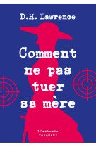 Comment ne pas tuer sa mère