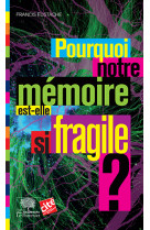 Pourquoi notre mémoire est-elle si fragile ? ne