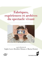 Fabriques, expériences et archives du spectacle vivant