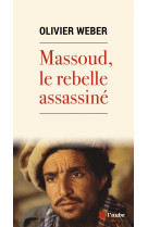 Massoud, le rebelle assassiné