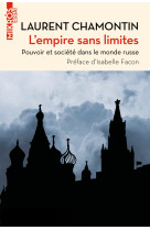 L'empire sans limites - pouvoir et société dans le monde rus