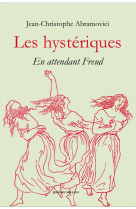 Les hystériques - en attendant freud