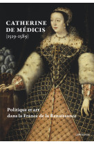 Catherine de médicis (1519-1589) - politique et art dans la france de la renaissance - livre