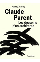 Claude parent, les desseins d’un architecte