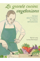 La grande cucina vegetariana - menus végétariens de carlo be