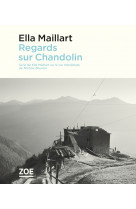 Regards sur chandolin - suivi de "ella maillart ou la vie im