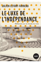 Le luxe de l'indépendance - réflexions sur le monde du livre