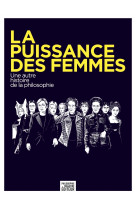 La puissance des femmes - une autre histoire de la philosoph