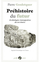 Préhistoire du futur - archéologies intempestives du territo