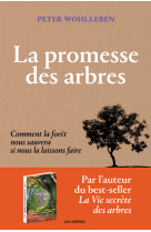 La promesse des arbres - comment la forêt nous sauvera si nous la laissons faire